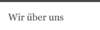 Wir &uuml;ber uns
